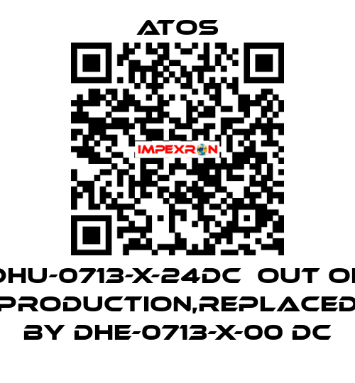 DHU-0713-X-24DC  out of production,replaced by DHE-0713-X-00 DC Atos