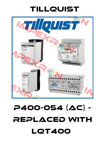P400-054 (AC) - replaced with LQT400  Tillquist