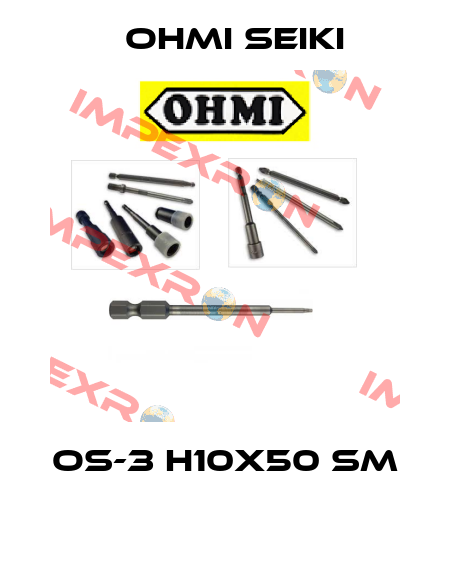 OS-3 H10x50 SM  Ohmi Seiki