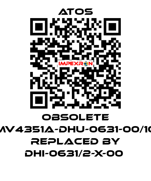 Obsolete MV4351A-DHU-0631-00/10 replaced by DHI-0631/2-X-00  Atos