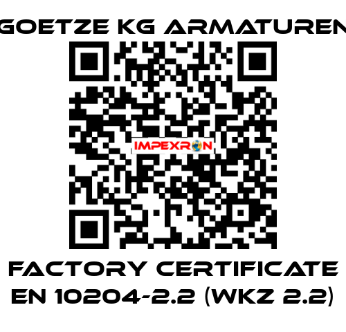 Factory certificate EN 10204-2.2 (WKZ 2.2) Goetze KG Armaturen