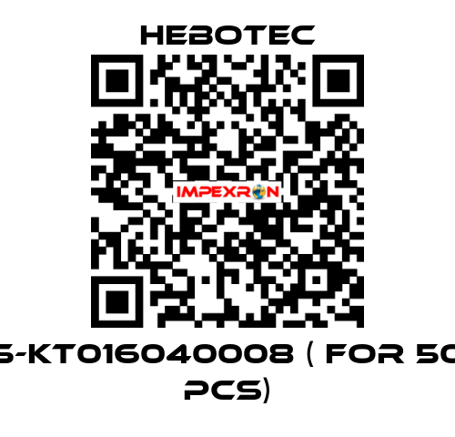 5-KT016040008 ( for 50 pcs) HEBOTEC