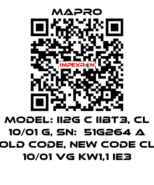 Model: II2G c IIBT3, CL 10/01 G, SN:  51G264 A old code, new code CL 10/01 VG kW1,1 IE3 Mapro