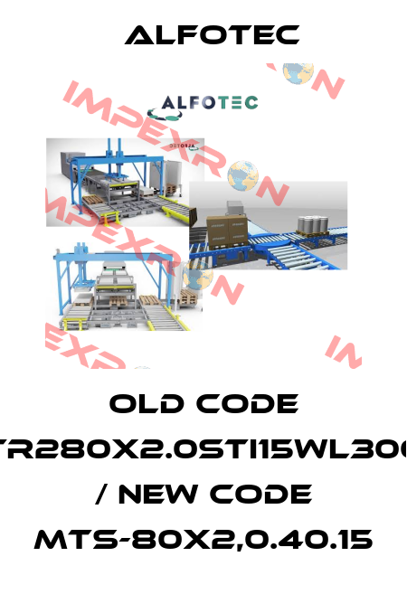 Old code TR280X2.0STI15WL300 / new code MTS-80x2,0.40.15 ALFOTEC