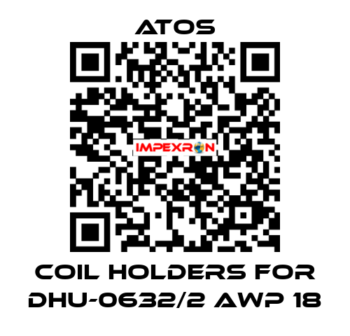 coil holders for DHU-0632/2 AWP 18 Atos
